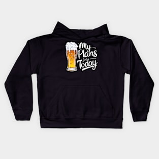 My plans today beer Kids Hoodie